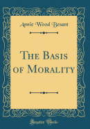 The Basis of Morality (Classic Reprint)