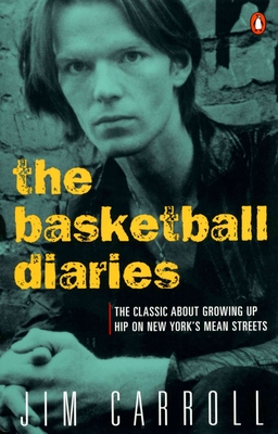 The Basketball Diaries: The Classic about Growing Up Hip on New York's Mean Streets - Carroll, Jim
