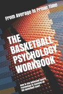 The Basketball Psychology Workbook: How to Use Advanced Sports Psychology to Succeed on the Basketball Court
