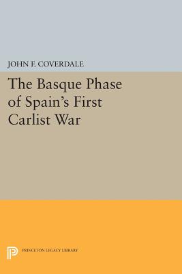 The Basque Phase of Spain's First Carlist War - Coverdale, John F.