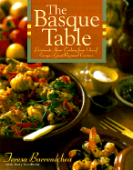 The Basque Table: Passionate Home Cooking from One of Europe's Great Regional Cuisines - Barrenechea, Teresa, and Goodbody, Mary