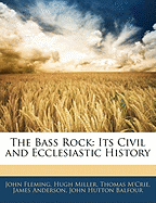 The Bass Rock: Its Civil and Ecclesiastic History