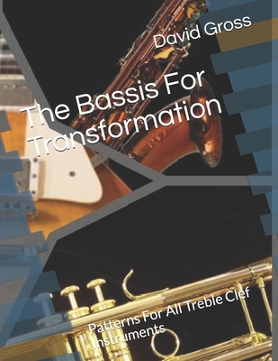 The Bassis For Transformation: Patterns For All Treble Clef Instruments - Gross, David C