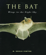 The Bat: Wings in the Night Sky - Fenton, M Brock