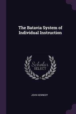 The Batavia System of Individual Instruction - Kennedy, John