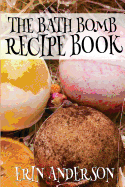 The Bath Bomb Recipe Book