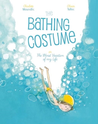The Bathing Costume: Or the Worst Vacation of My Life - Moundlic, Charlotte