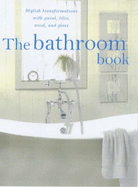 The Bathroom Book: Stylish Transformations with Paint, Tiles, Mosaic and Glass - Donovan, Henny