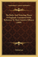 The Baths and Watering-Places of England, Considered with Reference to Their Curative Efficacy (1848)