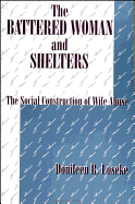 The Battered Woman and Shelters: The Social Construction of Wife Abuse