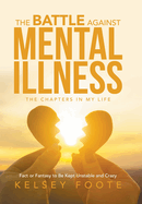 The Battle against Mental Illness: The Chapters in My Life