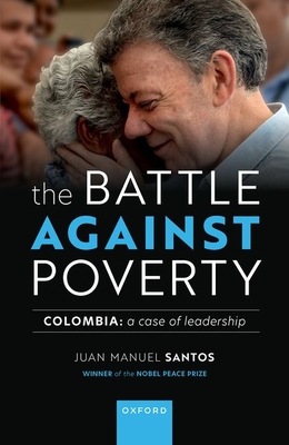 The Battle Against Poverty: Colombia: A Case of Leadership - Santos, Juan Manuel, Mr.