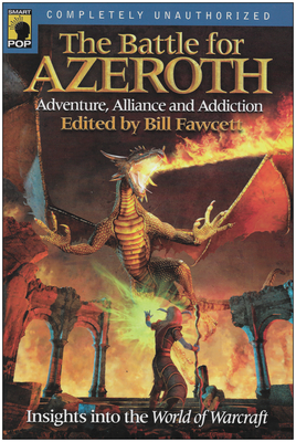 The Battle for Azeroth: Adventure, Alliance, And Addiction Insights into the World of Warcraft - Fawcett, Bill (Editor)