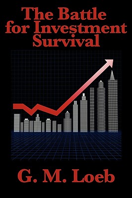 The Battle for Investment Survival: Complete and Unabridged by G. M. Loeb - Loeb, Gerald M