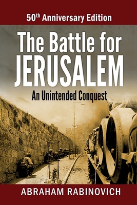 The Battle for Jerusalem: An Unintended Conquest (50th Anniversary Edition) - Rabinovich, Abraham