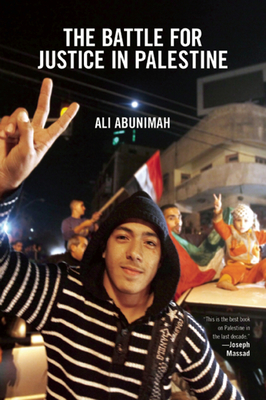 The Battle for Justice in Palestine - Abunimah, Ali