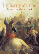 The Battle for York: Marston Moor 1644 - Barratt, John