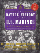 The Battle History of the U.S. Marines: A Fellowship of Valor - Alexander, Joseph H, Colonel, and Horan, Don, and Stahl, Norman