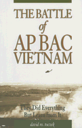 The Battle of AP Bac, Vietnam: They Did Everything But Learn from It - Toczek, David M