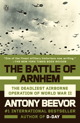 The Battle of Arnhem: The Deadliest Airborne Operation of World War II - Beevor, Antony