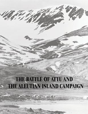 The Battle of Attu and the Aleutian Island Campaign - Metcalf, Matthew Scott