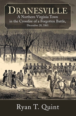 The Battle of Dranesville: Early War in Northern Virginia, December 1861 - Quint, Ryan