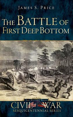 The Battle of First Deep Bottom - Price, James S, and Newsome, Hampton (Foreword by)
