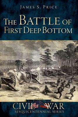 The Battle of First Deep Bottom - Price, Jimmy, and Newsome, Hampton (Foreword by)