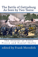 The Battle of Gettysburg As Seen by Two Teens: The Stories of Tillie Pierce and Daniel Skelly