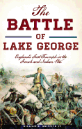 The Battle of Lake George: England's First Triumph in the French and Indian War