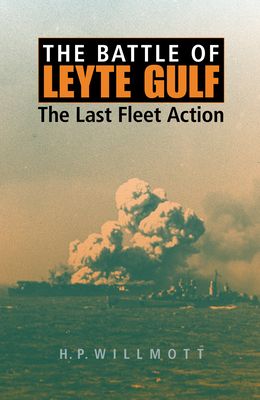 The Battle of Leyte Gulf: The Last Fleet Action - Willmott, H. P.