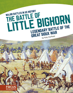 The Battle of Little Bighorn: Legendary Battle of the Great Sioux War