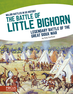 The Battle of Little Bighorn: Legendary Battle of the Great Sioux War - Duffield, Katy