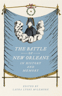 The Battle of New Orleans in History and Memory