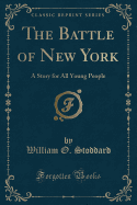 The Battle of New York: A Story for All Young People (Classic Reprint)