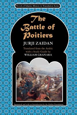 The Battle of Poitiers: Charles Martel and 'Abd al- Rahman - Granara, William (Translated by), and Zaidan, Jurji