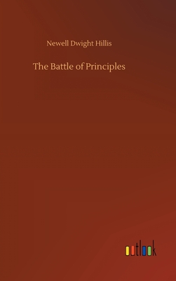 The Battle of Principles - Hillis, Newell Dwight