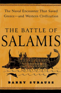 The Battle of Salamis: The Naval Encounter That Saved Greece -- And Western Civilization - Strauss, Barry