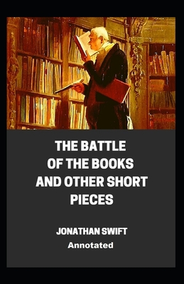 The Battle of the Books and other Short Pieces Annotated - Swift, Jonathan
