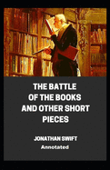 The Battle of the Books and other Short Pieces Annotated