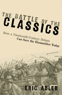The Battle of the Classics: How a Nineteenth-Century Debate Can Save the Humanities Today