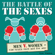 The Battle of the Sexes: Women Vs. Men - The Truth Once and for All!