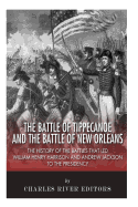 The Battle of Tippecanoe and the Battle of New Orleans: The History of the Battles that Led William Henry Harrison and Andrew Jackson to the Presidency