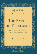 The Battle of Tippecanoe: Read Before the Filson Club, November 1, 1897 (Classic Reprint)