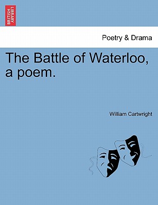 The Battle of Waterloo, a Poem. - Cartwright, William, Sir