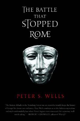 The Battle That Stopped Rome: Emperor Augustus, Arminius, and the Slaughter of the Legions in the Teutoburg Forest - Wells, Peter S