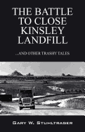 The Battle to Close Kinsley Landfill: ...and Other Trashy Tales