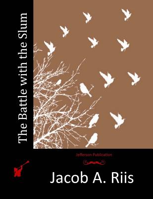 The Battle with the Slum - Riis, Jacob a