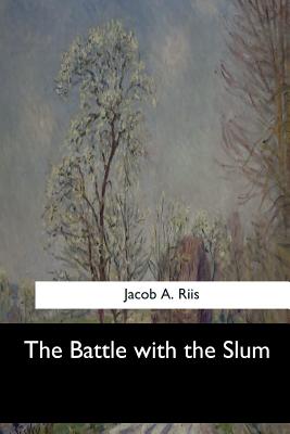 The Battle with the Slum - Riis, Jacob a