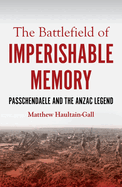 The Battlefield of Imperishable Memory: Passchendaele and the Anzac Legend